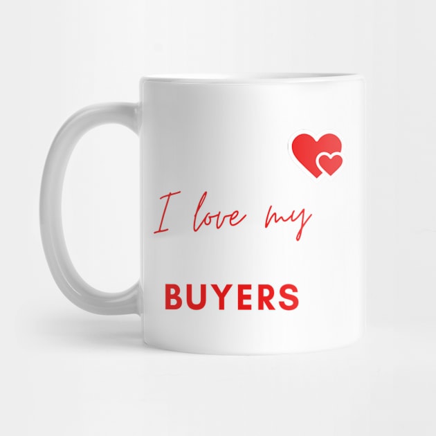 I Love My Buyers by Murder Bunny Tees